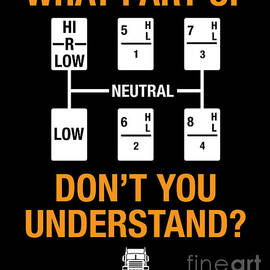Dad Grandpa Truck Driver Trucker Shift Gears What Part Dont You Understand by Thomas Larch