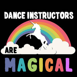 Dance Instructors Are Magical by Flippin Sweet Gear