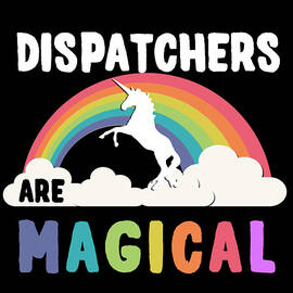 Dispatchers Are Magical by Flippin Sweet Gear
