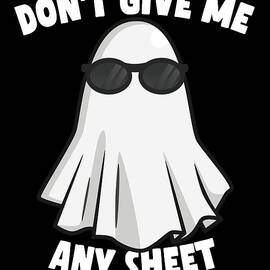 Dont Give Me Any Sheet Funny Ghost by Flippin Sweet Gear