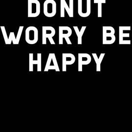 Donut Worry Be Happy by Flippin Sweet Gear