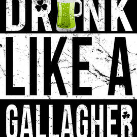 Drink Like A Gallagher by Flippin Sweet Gear