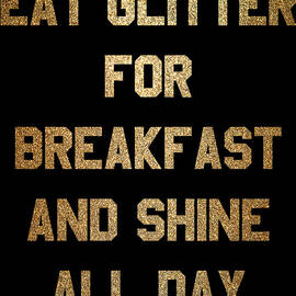 Eat Glitter And Shine All Day by Flippin Sweet Gear