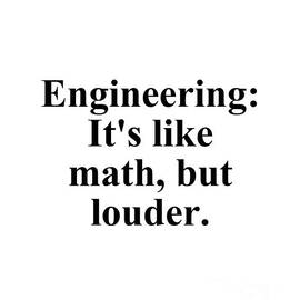 Engineering It's like math, but louder by Jeff Creation