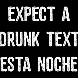 Expect A Drunk Text Esta Noche by Flippin Sweet Gear