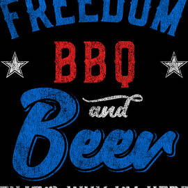 Freedom BBQ and Beer Thats Why Im Here by Flippin Sweet Gear