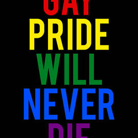 Gay Pride Will Never Die by Flippin Sweet Gear