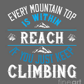 Hiking Gift Every Mountain Top Is Within Reach If You Just Keep Climbing by Jeff Creation