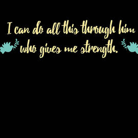 I Can Do All This Through Him Who Gives Me Strength by Flippin Sweet Gear