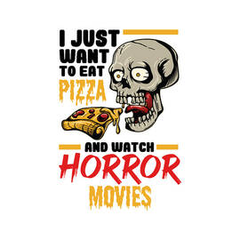 I Just Want To Eat Pizza And Watch Horror Movies by Tinh Tran Le Thanh