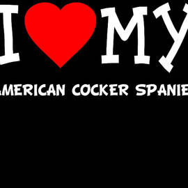 I Love My American Cocker Spaniel Dog Breed by Flippin Sweet Gear