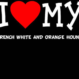 I Love My French White And Orange Hound Dog Breed by Flippin Sweet Gear