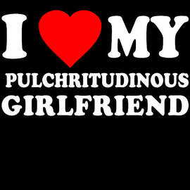 I Love My Hot Pulchritudinous Girlfriend by Flippin Sweet Gear