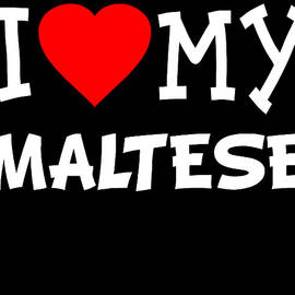 I Love My Maltese Dog Breed by Flippin Sweet Gear