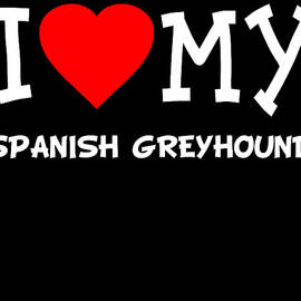 I Love My Spanish Greyhound Dog Breed by Flippin Sweet Gear