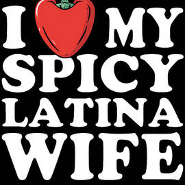 I Love My Spicy Latina Wife by Flippin Sweet Gear