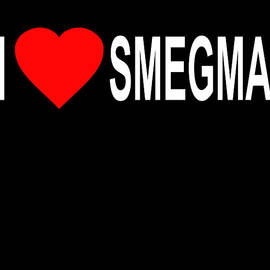 I Love Smegma Funny Jewish by Flippin Sweet Gear