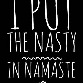 I Put The Nasty In Namaste Yoga by Flippin Sweet Gear