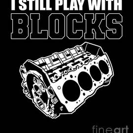 I Still Play with Blocks Car Mechanic Engine Blocks by Alessandra Roth