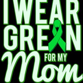 I Wear Green For My Mom Awareness by Flippin Sweet Gear