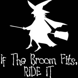If The Broom Fits Ride It by Flippin Sweet Gear
