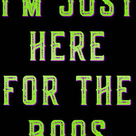 Im Just Here For The Boos by Flippin Sweet Gear