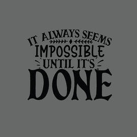 it always seems impossible until it's done by Anh Nguyen