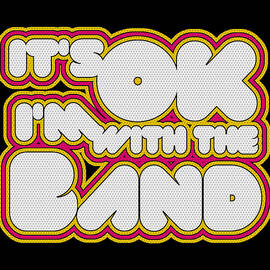 Its Ok Im With The Band by Flippin Sweet Gear