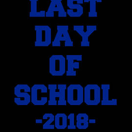 Last Day of School 2018 by Flippin Sweet Gear