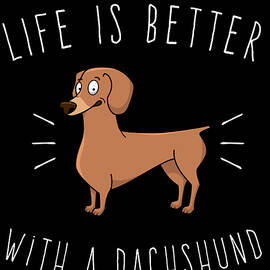 Life Is Better With A Dachshund by Flippin Sweet Gear