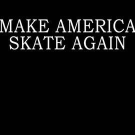 Make America Skate Again by Flippin Sweet Gear