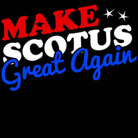 Make the Supreme Court SCOTUS Great Again by Flippin Sweet Gear