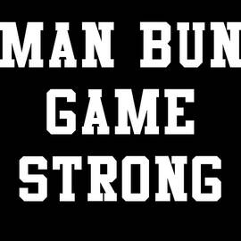 Man Bun Game Strong by Flippin Sweet Gear
