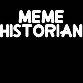 Meme Historian by Flippin Sweet Gear