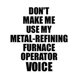 Metal-Refining Furnace Operator Voice Gift for Coworkers Funny Present Idea by Jeff Creation