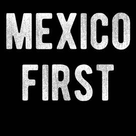 Mexico First America Last by Flippin Sweet Gear