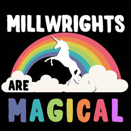 Millwrights Are Magical by Flippin Sweet Gear