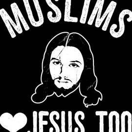 Muslims Love Jesus Too by Flippin Sweet Gear