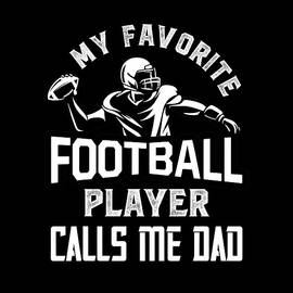 My Favorite Football Player Calls Me Dad American Football 