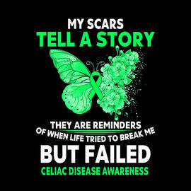 My Scars tell a story They are reminders of when life Tried to break me Buy Failed CELIAC DISEASE AWARENESS  Butterfly