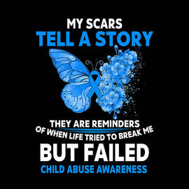 My Scars tell a story They are reminders of when life Tried to break me Buy Failed CHILD ABUSE AWARENESS Butterfly