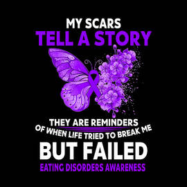 My Scars tell a story They are reminders of when life Tried to break me Buy Failed EATING DISORDERS AWARENESS Butterfly