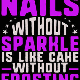 Nail Tech Gift Nails Without Sparkle is Like Cake Without Frosting by Kanig Designs