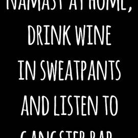 Namastay Home Drink Wine In Sweatpants Shirt by Flippin Sweet Gear