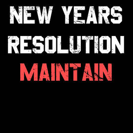 New Years Resolution Maintain by Flippin Sweet Gear