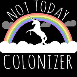 Not Today Colonizer by Flippin Sweet Gear