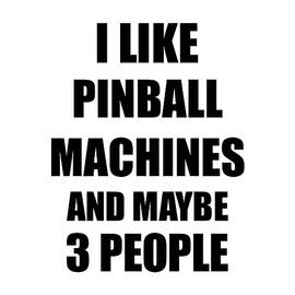 PINBALL MACHINES Lover Funny Gift Idea I Like Hobby by Jeff Creation