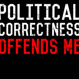 Political Correctness Offends Me by Flippin Sweet Gear