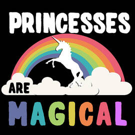 Princesses Are Magical by Flippin Sweet Gear