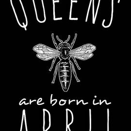Queens Are Born In April by Flippin Sweet Gear